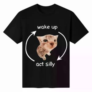 Wake Up Act Silly T-shirt